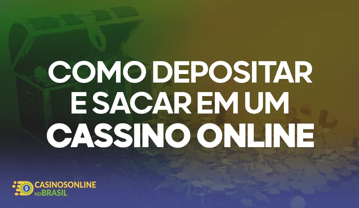 Como Depositar e Sacar em um Cassino Online